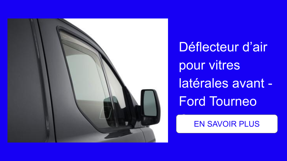 Déflecteur d’air pour vitres latérales avant - Ford Tourneo Custom
